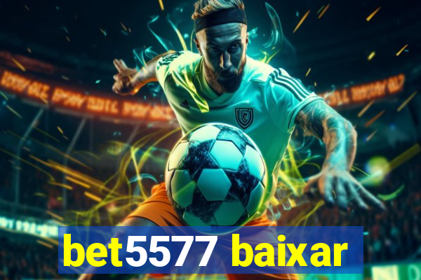 bet5577 baixar